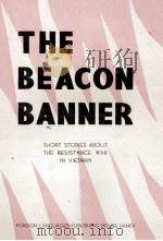 THE BEACON BANNER SHORT STORIES ABOUT THE WAR OF RESISTANCE IN VIETNAM   1964  PDF电子版封面     