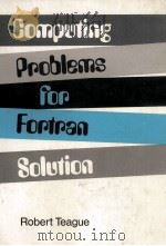 COMPUTING PROBLEM FOR FORTRAN SOLUTION   1971  PDF电子版封面    ROBERT TEAGUE 