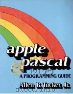 APPLE PASCAL A PROGRAMMING GUIDE   1982  PDF电子版封面  0030595479  ALLEN B.TUCKER 
