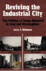 REVIVING THE INDUSTRIAL CITY THE POLITICS OF URBAN RENEWAL IN LYON AND  BIRMINGHAM   1982  PDF电子版封面  0709927541   
