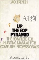 UP THE EDP PYRAMID THE COMPLETE JOB HUNTING MANUAL FOR COMPUTER PROESSIONALS   1981  PDF电子版封面  0471089257  JACK FRENCH 