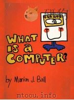 WHAT IS A COMPUTER   1979  PDF电子版封面    MARION J.BALL 