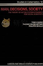 MAN DECISIONS SOCIETY THE THEORY OF ACTOR SYSTEM DYNAMICS FOR SOCIAL SCIENTISTS   1984  PDF电子版封面  2881240267  TOM R.BURNS 
