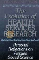 THE EVOLUTION OF HEALTH SERVICES RESEARCH:PERSONAL REFLECTIONS ON APPLIED SOCIAL SCIENCE   1991  PDF电子版封面  155542340X   