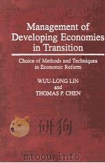 MANAGEMENT OF DEVELOPING ECONOMIES IN TRANSITION:CHOICE OF METHODS AND TECHNIQUES IN ECONMIC REFORM   1996  PDF电子版封面  0275948196   