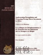 IMS RESEARCH PAPER SERIES IMPLEMENTING DEREGULATION AND PROMOTING FOREIGN DIRECT INVESTMENT IN AFRIC   1996  PDF电子版封面  0821336266   