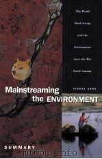 MAINSTREAMING THE ENVIRONMENT THE WORLD BANK GROUP AND THE ENVIRONMENT SINCE THE RIO EARTH SUMMIT FI   1995  PDF电子版封面  0821334816  SUMMARY 