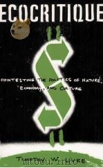 ECOCRITIQUE CONTESTING THE POLITICS OF NATURE ECONOMY AND CULTURE   1997  PDF电子版封面  0816628475  TIMOTHY W.LUKE 