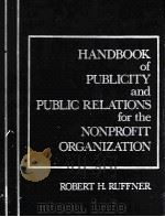 HANDBOOK OF PUBLICITY AND PUBLIC RELATIONS FOR THE NONPROFIT ORGANIZATION   1984  PDF电子版封面  013380528X   
