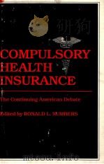 COMPULSORY HEALTH INSURANCE THE CONTINUING AMERICAN DEBATE   1982  PDF电子版封面  0313234361   