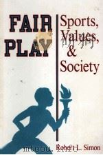 FAIR PLAY SPORTS VALUES AND SOCIETY   1991  PDF电子版封面  0813379741   