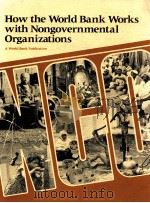 HOW THE WORLD BANK WORKS WITH NONGOVERNMENTAL ORGANIZATIONS   1990  PDF电子版封面     