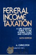 FEDRAL INCOME TAXATION A LAW STUDENT'S GUIDE TO THE LEADING GASES AND CONCEPTS SIXTH EDITION（1991 PDF版）