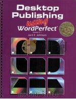 DESKTOP PUBLISHING USING WORDPERFECT VERSION 5.1   1992  PDF电子版封面  0028012321  JACK E.JOHNSON 