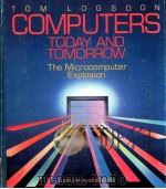COMPUTERS TODAY AND TOMORROW THE MICROCOMPUTER EXPLOSION   1984  PDF电子版封面    TOM LOGSDON 