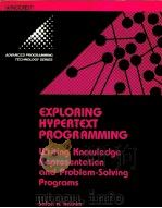 EXPLORING HYPERTEXT PROGRAMMING WRITING KNOWLEGE REPRESENTATION AND PROBLEM SOLVING PROGRAMS   1989  PDF电子版封面  0830632085  SAFAA H.HASHIM 