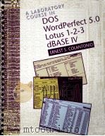 A LABORATORY COURSE IN BOS WORDPERFECT 5.0 LOTUS 1-2-3 AND DBASE IV（1990 PDF版）