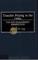 TRANSFER PRICING IN THE 1990S TAX AND MANAGEMENT PERSPECTICES   1992  PDF电子版封面  0899307760  ROGER Y.W.TANG 
