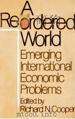 A REORDERED WORLD EMERGING INTERNATIONAL ECONOMIC PROBLEMS   1973  PDF电子版封面     