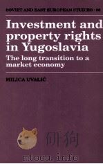 INVESTMENT AND PROPERTY RIGHTS IN YUGOSLAVIA THE LONG TRANSITION TO A MARKET ECONOMY（1991 PDF版）