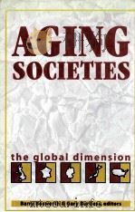 AGING SOCIETIES THE GLOBAL DIMENSION   1998  PDF电子版封面  0815710267  BARRY BOSWORTH 