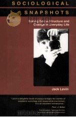 SOCIOLOGICAL SNAPSHOTS SEEING SOCIAL STRUCTURE AND CHANGE IN EVERYDAY LIFE   1992  PDF电子版封面    JACK LEVIN 