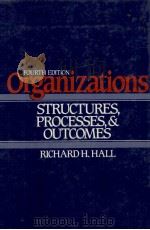 ORGANIZATIONS STRUCTURES PROCESSES AND OUTCOMES FOURTH EDITION   1987  PDF电子版封面  0136420184  RICHARD H.HALL 