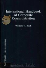 INTERNATIONAL HANDBOOK OF CORPORATE COMMUNICATION   1988  PDF电子版封面  0899503861  WILLIAM V.RUCH 