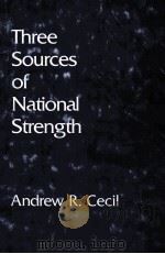 THREE SOURCES OF NATIONAL STRENGTH   1986  PDF电子版封面    ANDREW R.CECIL 
