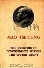 MAO TSE TUNG THE QUESTION OF INDEPENDENCE WITHIN THE UNITED FRONT   1954  PDF电子版封面     