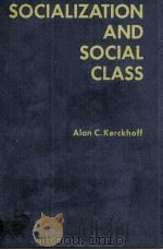 SOCIALIZATION AND SOCIAL CLASS   1972  PDF电子版封面    ALAN C.KERCKHOFF 