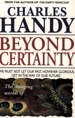 BEYOND CERRTAINTY THE CHANGING WORLD OF ORGANISATIONS   1995  PDF电子版封面  0099549913  CHARLES HANDY 