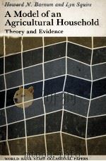 A MODEL OF AN AGRICULTURAL HOUSE HOLD THEORY AND EVIDENCE   1978  PDF电子版封面  0801822254   