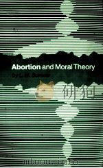 ABORTION AND MORAL THEORY   1981  PDF电子版封面  0691020175   