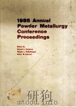 1985 ANNUAL POWDER METALLURGY CONFERENCE PROCEEDINGS     PDF电子版封面    HOWARD I.SANDEROW 