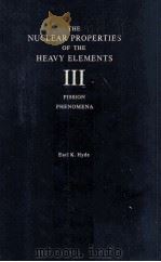 THE NUCLEAR PROPERTIES OF THE HEAVY ELEMENTS III FISSION PHENOMENA   1964  PDF电子版封面    EARL K.HYDE 