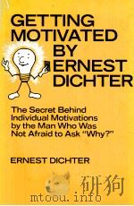 GETTING MOTIVATED BY RENEST DICHTER:THE SECRET BEHIND INDIVIDUAL MOTIVATIONS BY THE MAN WHO WAS NOT   1978  PDF电子版封面  0080236871   