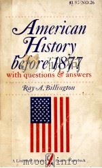 AMERICAN HISTORY BEGORE 1877 WITH QUESTIONS ANSWERS   1965  PDF电子版封面    RAY A.BILLINGTON 