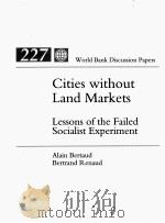 CITIES WITHOUT LAND MARKETS LESSONS OF THE FAILED SOCIALIST EXPERIMENT   1993  PDF电子版封面  0821327402  ALAIN BERTAUD 