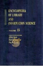 ENCYCLOPEDIA OF LIBRARY AND INFORMATION SCIENCE VOLUME 15   1975  PDF电子版封面  0824720156   