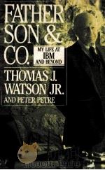 FATHER SON & CO.:MY LIFE AT IBM AND BEYOND   1990  PDF电子版封面  0553070118  THOMAS J. WATSON JR. PETER PET 