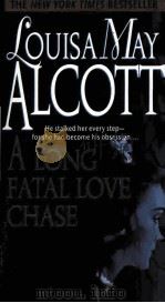 LOUISA MAY ALCOTT A LONG FATAL LOVE CHASE   1995  PDF电子版封面  0710090075  KENT BICKNELL 