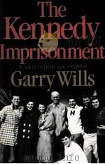 THE KENNEDY IMPRISONMENT:A MEDITATION ON POWER   1981  PDF电子版封面  0316943851  GARRY WILLS 