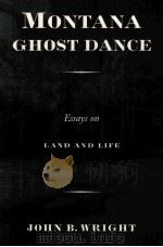 MONTANA GHOST DANCE:ESSAYS ON LAND AND LIFE   1998  PDF电子版封面  0292791208  JOHN B.WRIGHT 