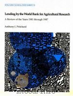 LENDING BY THE WORLD BANK FOR AGRICULTURAL RESEARCH A REVIEW OF THE YEARS 1981 THROUGH 1987   1990  PDF电子版封面  0821315161   