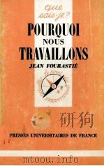 POURQUOI NOUS TRAVAILLONS   1959  PDF电子版封面    JEAN FOURASTIé 