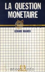 LA QUESTION MONETAIRE   1982  PDF电子版封面    GéRARD MAAREK 