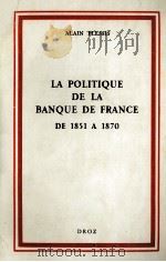 LA POLITQUE DE LA BANQUE DE FRANCE DE 1851 A 1870   1985  PDF电子版封面    ALAIN PLESSIS 