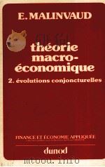 THéORIE MACRO-éCONOMIQUE 2. éVOLUTIONS CONJONCTURELLES   1982  PDF电子版封面    E.MALINVAUD 