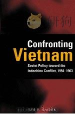 CONFRONTING VIETNAM SOVIET POLICY TOWARD THE INDOCHINA CONFLICT，1954-1963     PDF电子版封面  9780804747127   